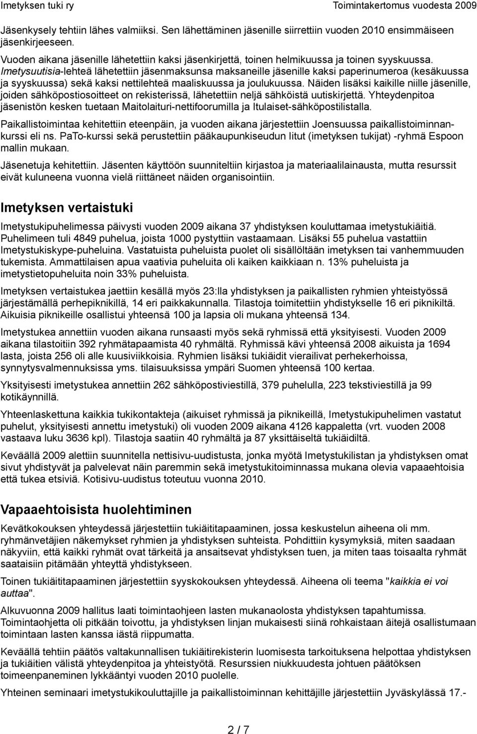 Imetysuutisia-lehteä lähetettiin jäsenmaksunsa maksaneille jäsenille kaksi paperinumeroa (kesäkuussa ja syyskuussa) sekä kaksi nettilehteä maaliskuussa ja joulukuussa.