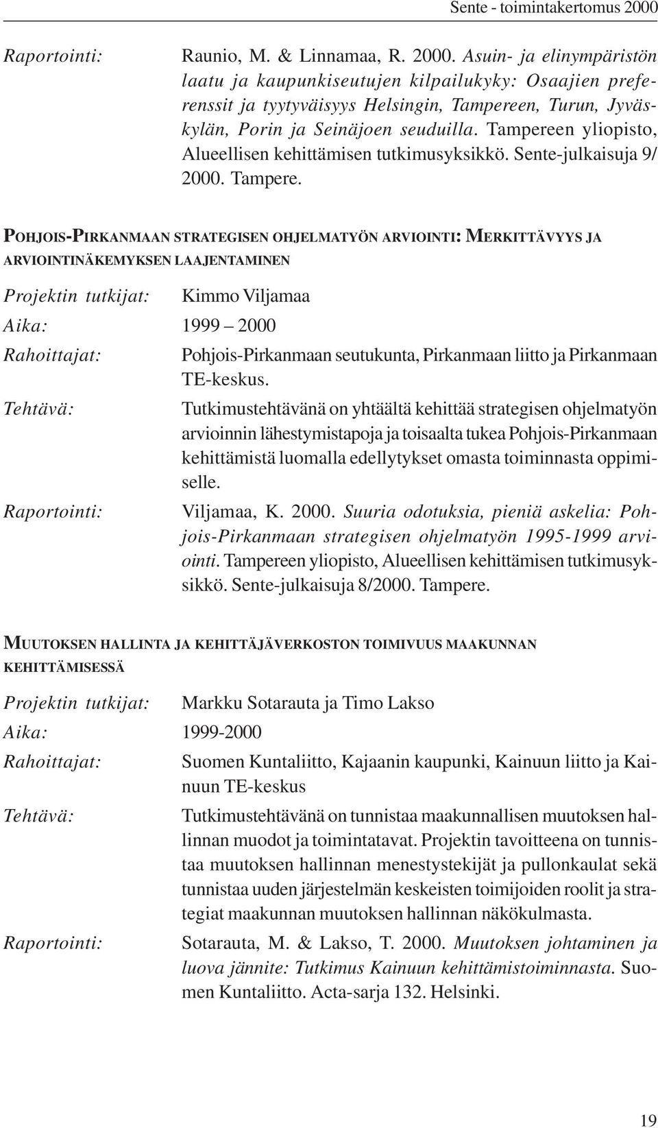 Tampereen yliopisto, Alueellisen kehittämisen tutkimusyksikkö. Sente-julkaisuja 9/ 2000. Tampere.