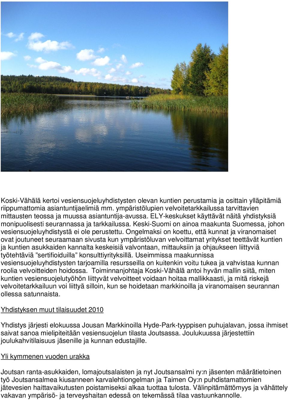 Keski-Suomi on ainoa maakunta Suomessa, johon vesiensuojeluyhdistystä ei ole perustettu.