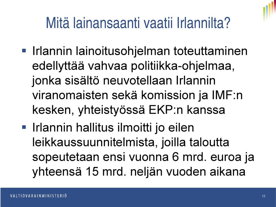 neuvotellaan Irlannin viranomaisten sekä komission ja IMF:n kesken, yhteistyössä EKP:n kanssa