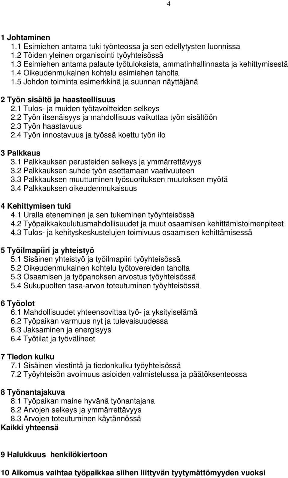 5 Johdon toiminta esimerkkinä ja suunnan näyttäjänä 2 Työn sisältö ja haasteellisuus 2.1 Tulos- ja muiden työtavoitteiden selkeys 2.2 Työn itsenäisyys ja mahdollisuus vaikuttaa työn sisältöön 2.