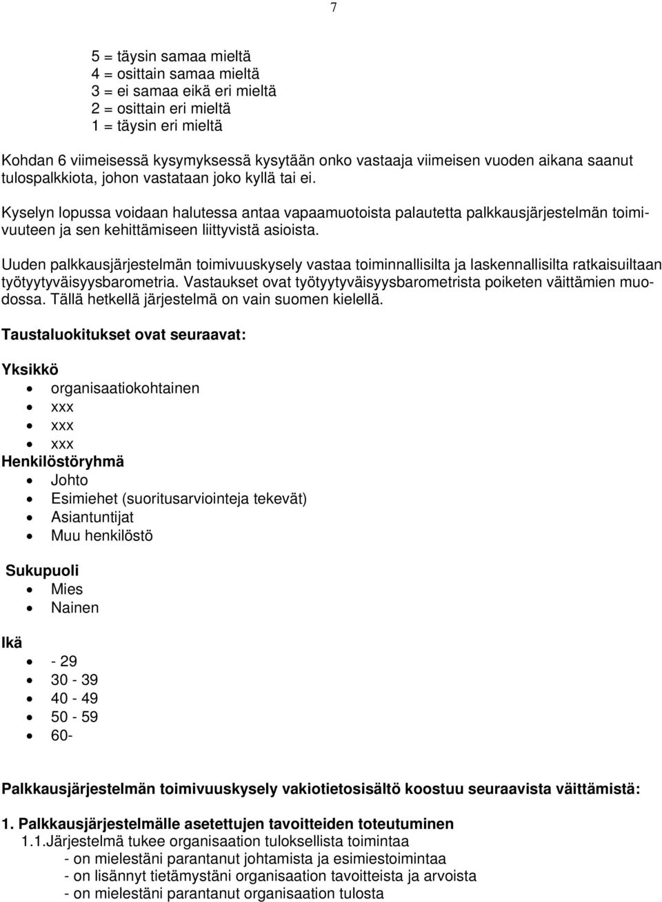 Kyselyn lopussa voidaan halutessa antaa vapaamuotoista palautetta palkkausjärjestelmän toimivuuteen ja sen kehittämiseen liittyvistä asioista.