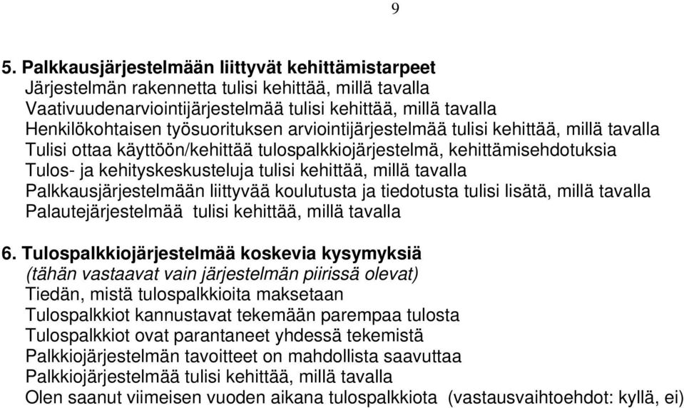 tavalla Palkkausjärjestelmään liittyvää koulutusta ja tiedotusta tulisi lisätä, millä tavalla Palautejärjestelmää tulisi kehittää, millä tavalla 6.