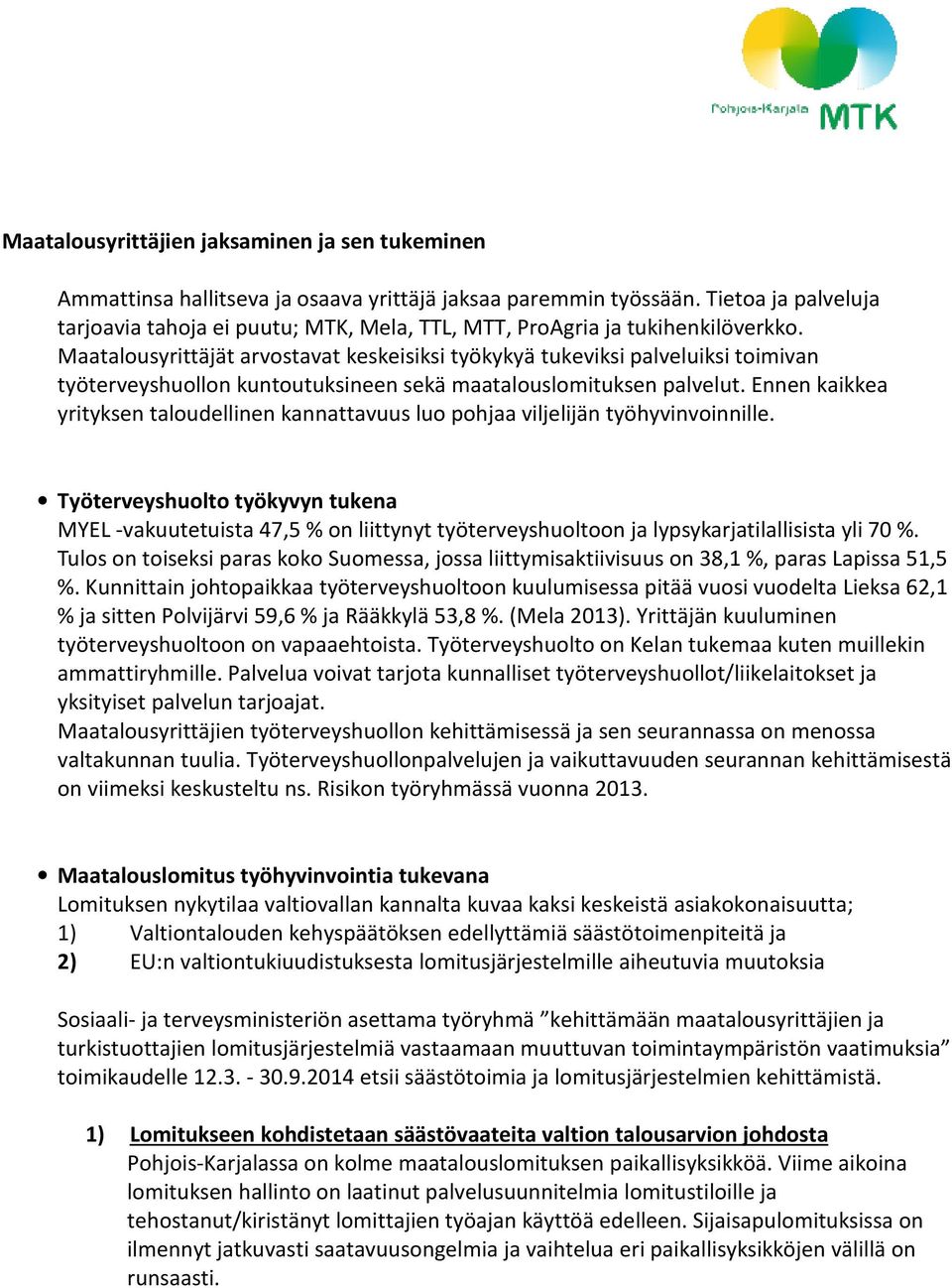 Maatalousyrittäjät arvostavat keskeisiksi työkykyä tukeviksi palveluiksi toimivan työterveyshuollon kuntoutuksineen sekä maatalouslomituksen palvelut.