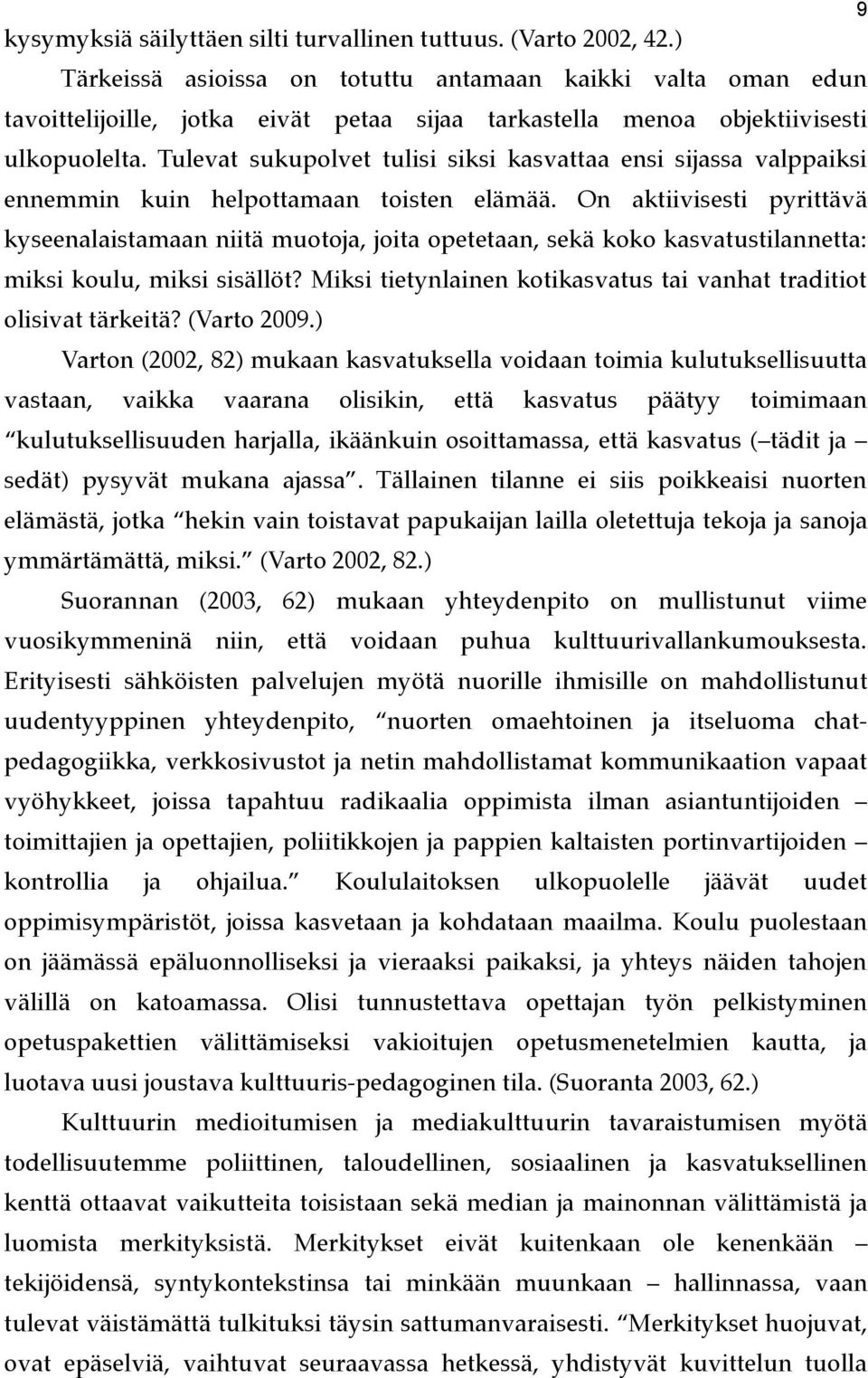 Tulevat sukupolvet tulisi siksi kasvattaa ensi sijassa valppaiksi ennemmin kuin helpottamaan toisten elämää.