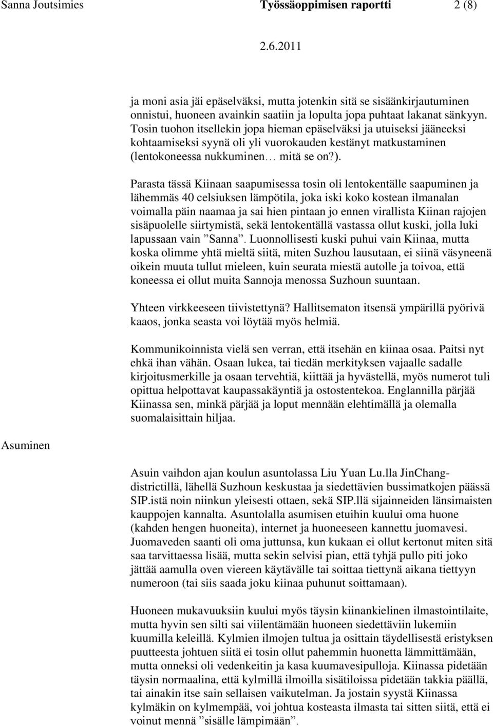 Parasta tässä Kiinaan saapumisessa tosin oli lentokentälle saapuminen ja lähemmäs 40 celsiuksen lämpötila, joka iski koko kostean ilmanalan voimalla päin naamaa ja sai hien pintaan jo ennen