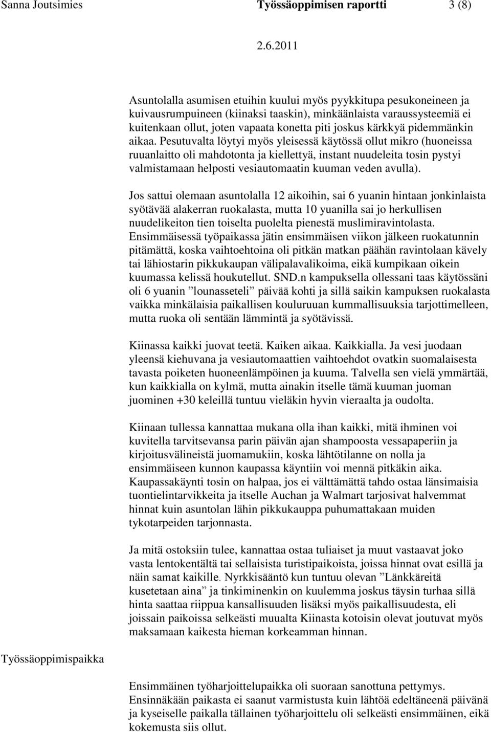 Pesutuvalta löytyi myös yleisessä käytössä ollut mikro (huoneissa ruuanlaitto oli mahdotonta ja kiellettyä, instant nuudeleita tosin pystyi valmistamaan helposti vesiautomaatin kuuman veden avulla).