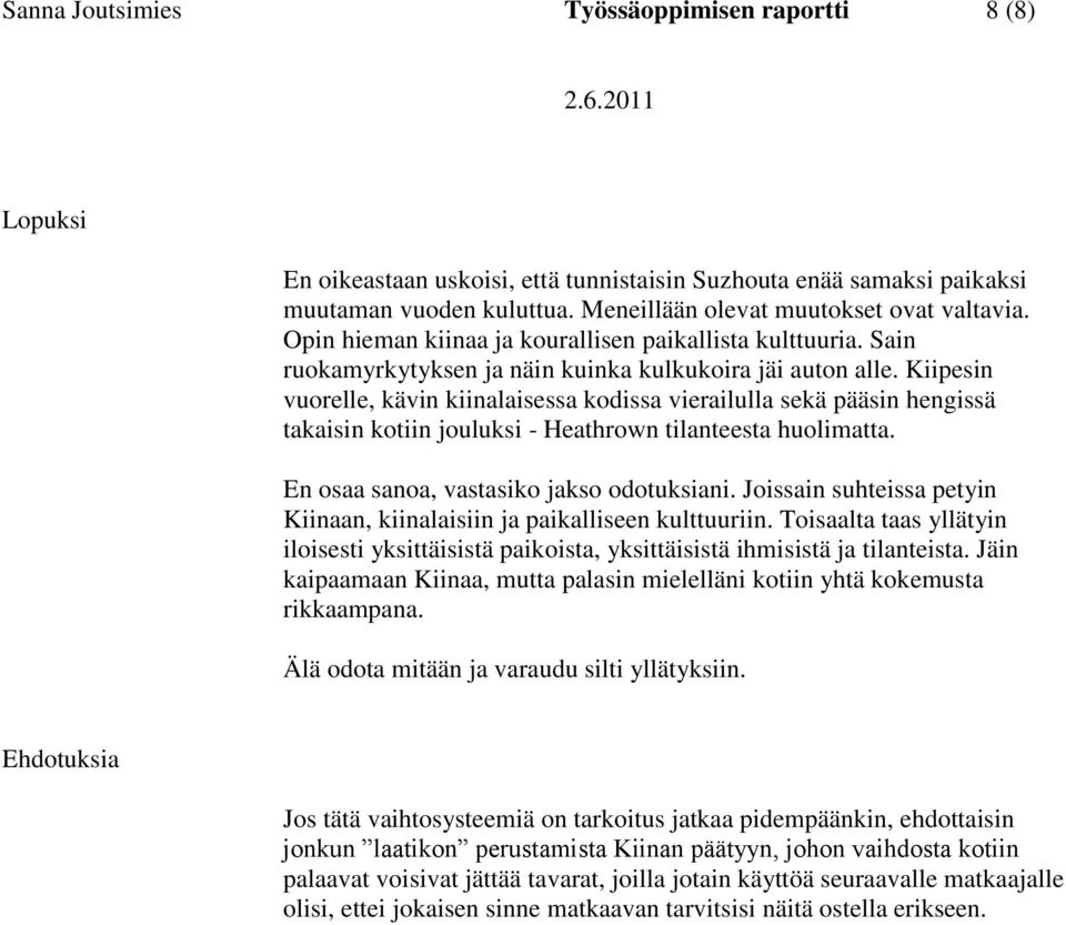 Kiipesin vuorelle, kävin kiinalaisessa kodissa vierailulla sekä pääsin hengissä takaisin kotiin jouluksi - Heathrown tilanteesta huolimatta. En osaa sanoa, vastasiko jakso odotuksiani.