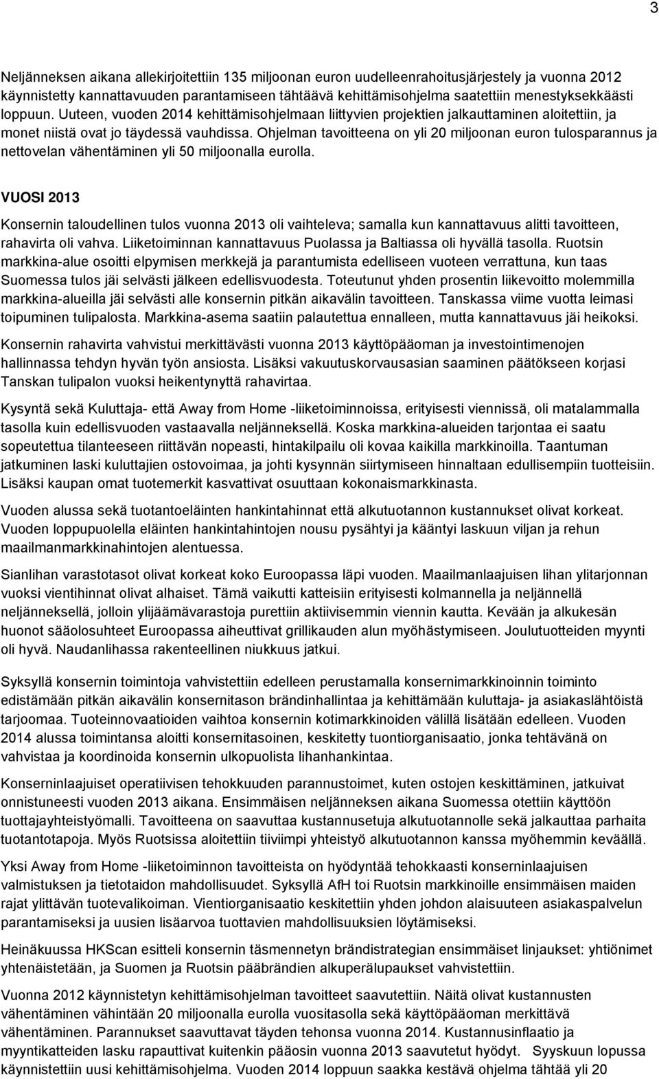 Ohjelman tavoitteena on yli 20 miljoonan euron tulosparannus ja nettovelan vähentäminen yli 50 miljoonalla eurolla.