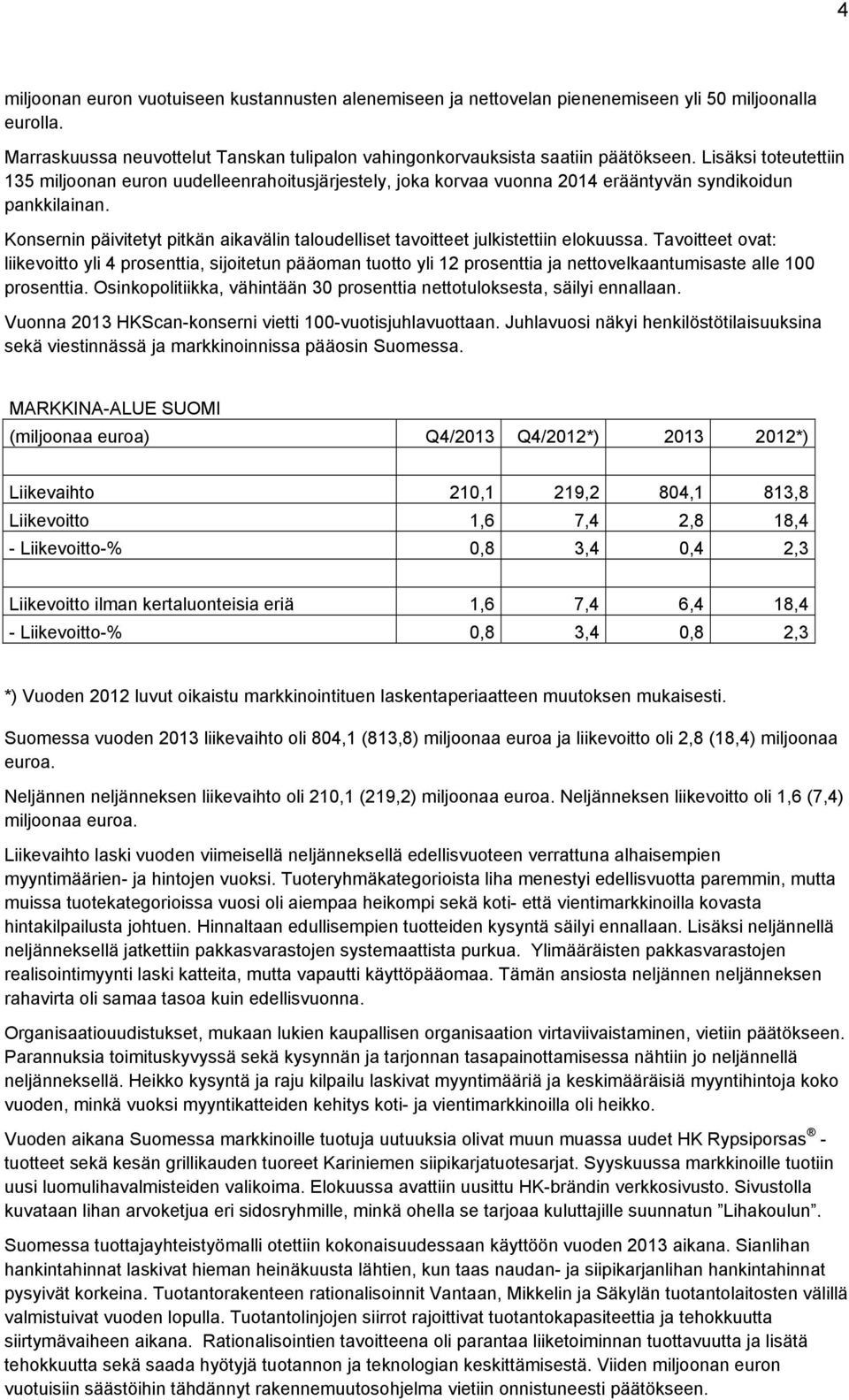 Konsernin päivitetyt pitkän aikavälin taloudelliset tavoitteet julkistettiin elokuussa.