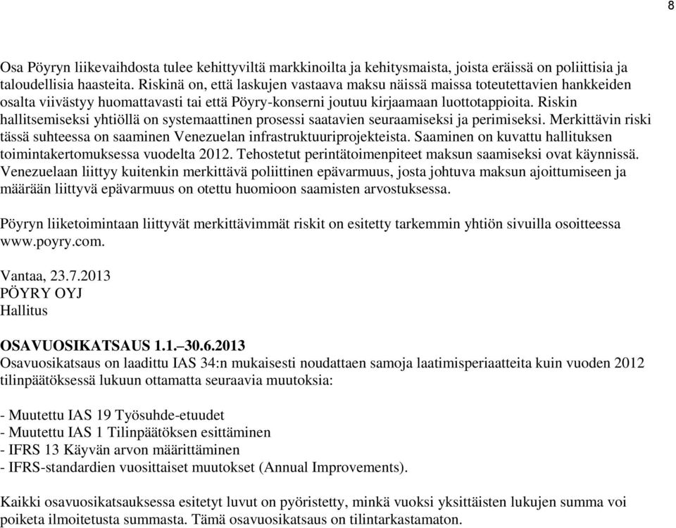 Riskin hallitsemiseksi yhtiöllä on systemaattinen prosessi saatavien seuraamiseksi ja perimiseksi. Merkittävin riski tässä suhteessa on saaminen Venezuelan infrastruktuuriprojekteista.