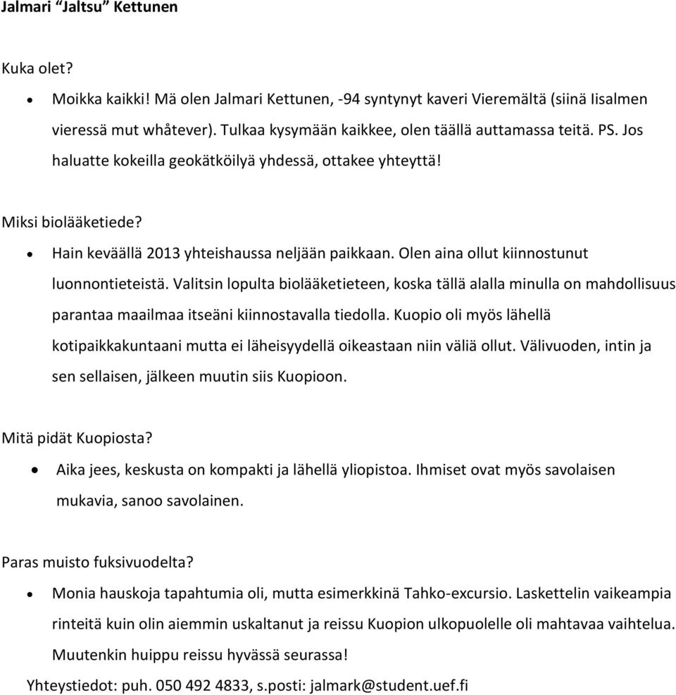 Valitsin lopulta biolääketieteen, koska tällä alalla minulla on mahdollisuus parantaa maailmaa itseäni kiinnostavalla tiedolla.