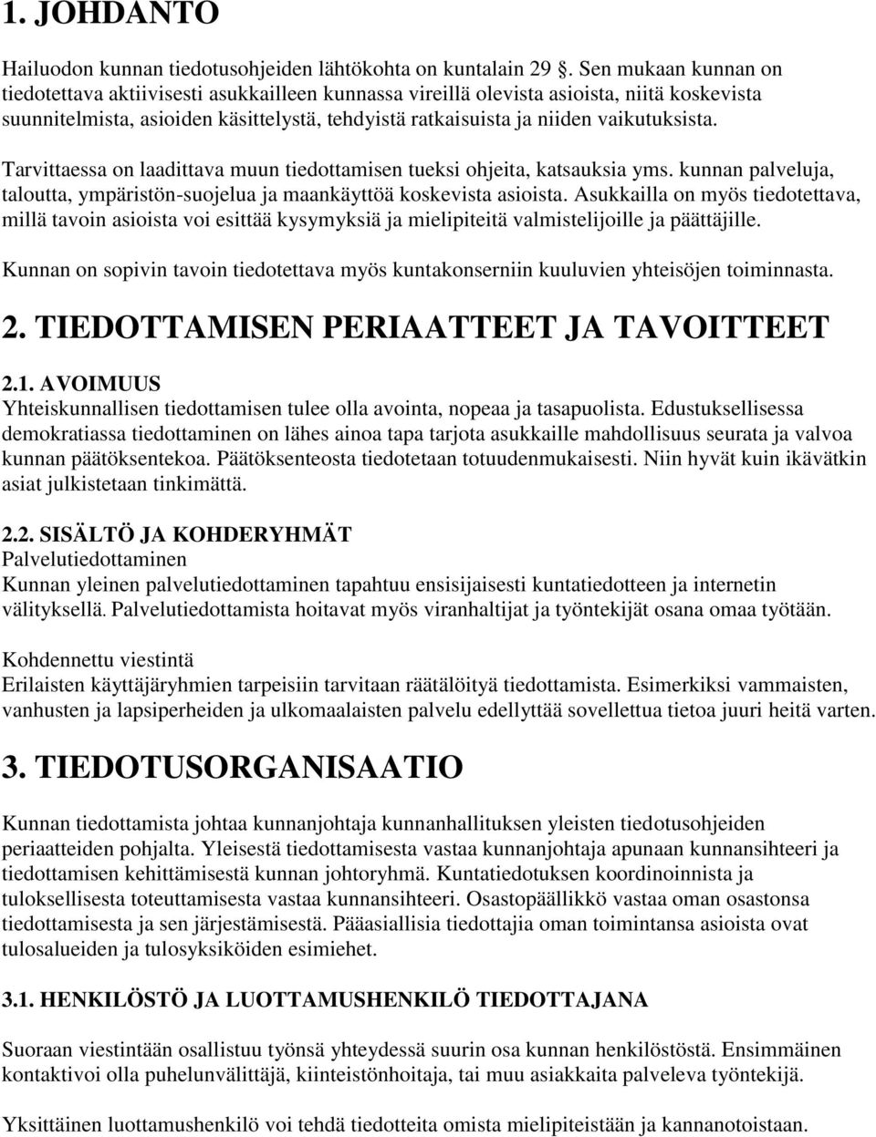 Tarvittaessa on laadittava muun tiedottamisen tueksi ohjeita, katsauksia yms. kunnan palveluja, taloutta, ympäristön-suojelua ja maankäyttöä koskevista asioista.