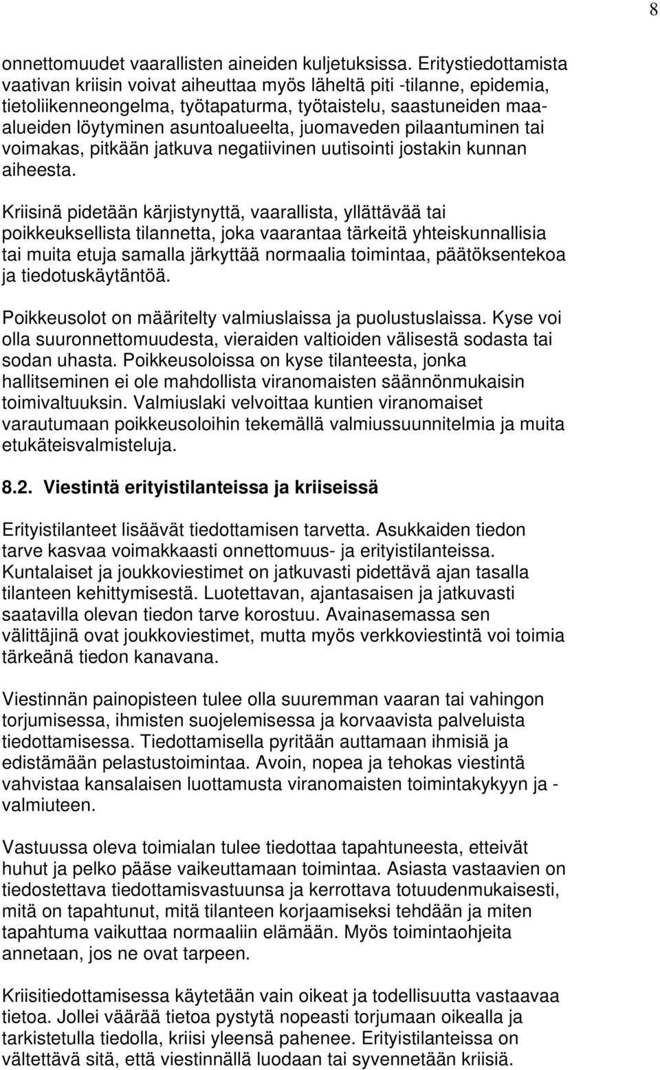 juomaveden pilaantuminen tai voimakas, pitkään jatkuva negatiivinen uutisointi jostakin kunnan aiheesta.