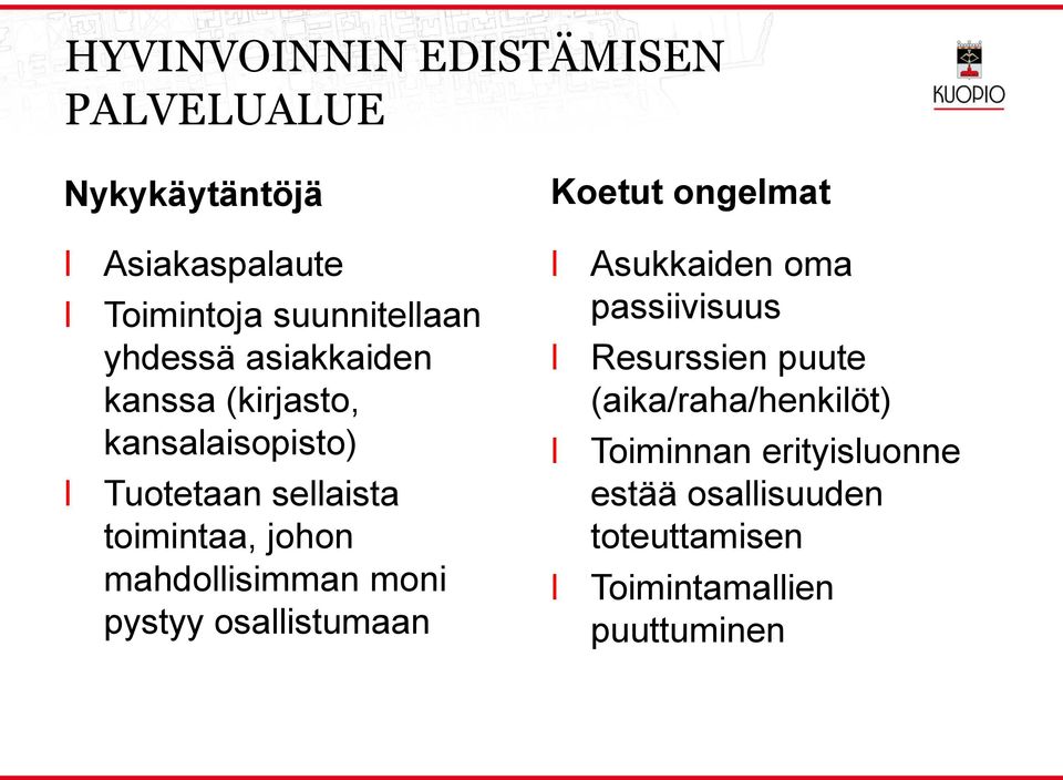 toimintaa, johon mahdoisimman moni pystyy osaistumaan Asukkaiden oma passiivisuus Resurssien