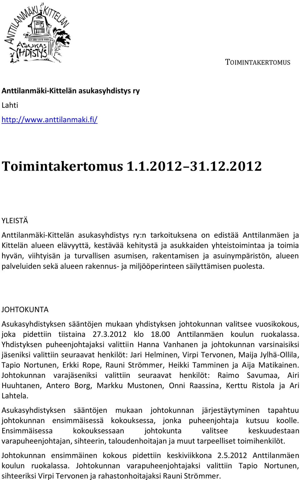 2012 YLEISTÄ Anttilanmäki-Kittelän asukasyhdistys ry:n tarkoituksena on edistää Anttilanmäen ja Kittelän alueen elävyyttä, kestävää kehitystä ja asukkaiden yhteistoimintaa ja toimia hyvän, viihtyisän