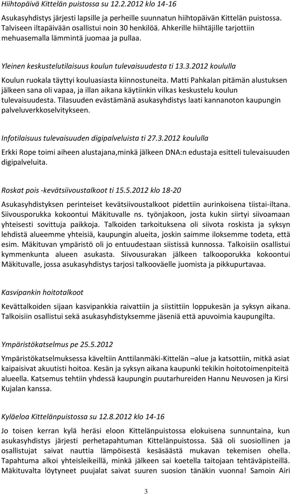 Matti Pahkalan pitämän alustuksen jälkeen sana oli vapaa, ja illan aikana käytiinkin vilkas keskustelu koulun tulevaisuudesta.