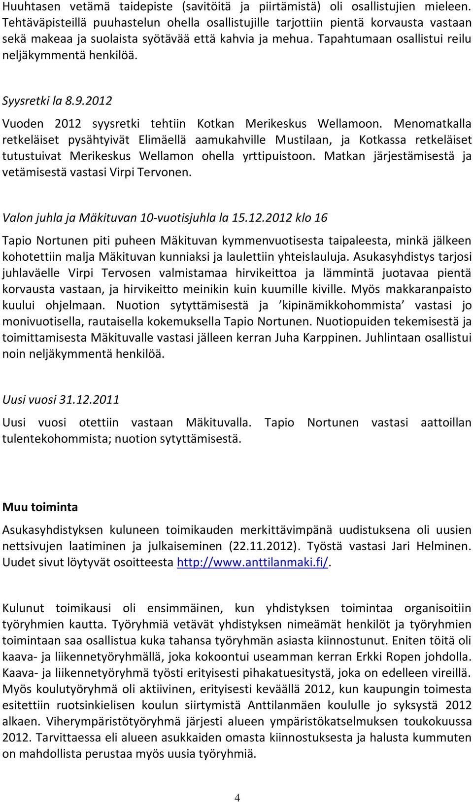 Syysretki la 8.9.2012 Vuoden 2012 syysretki tehtiin Kotkan Merikeskus Wellamoon.