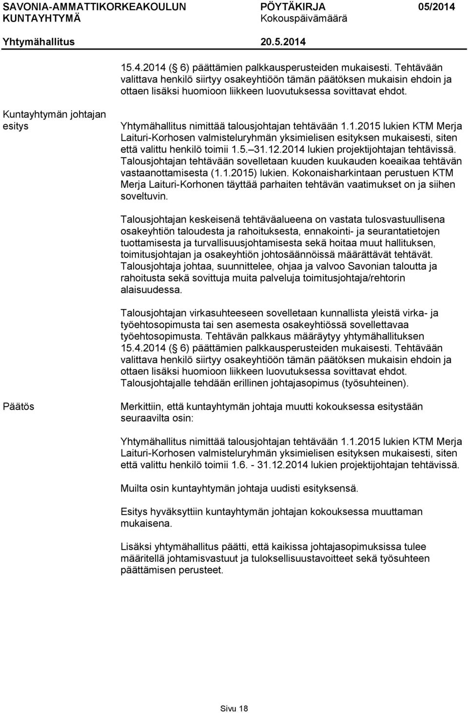 Kuntayhtymän johtajan esitys Yhtymähallitus nimittää talousjohtajan tehtävään 1.