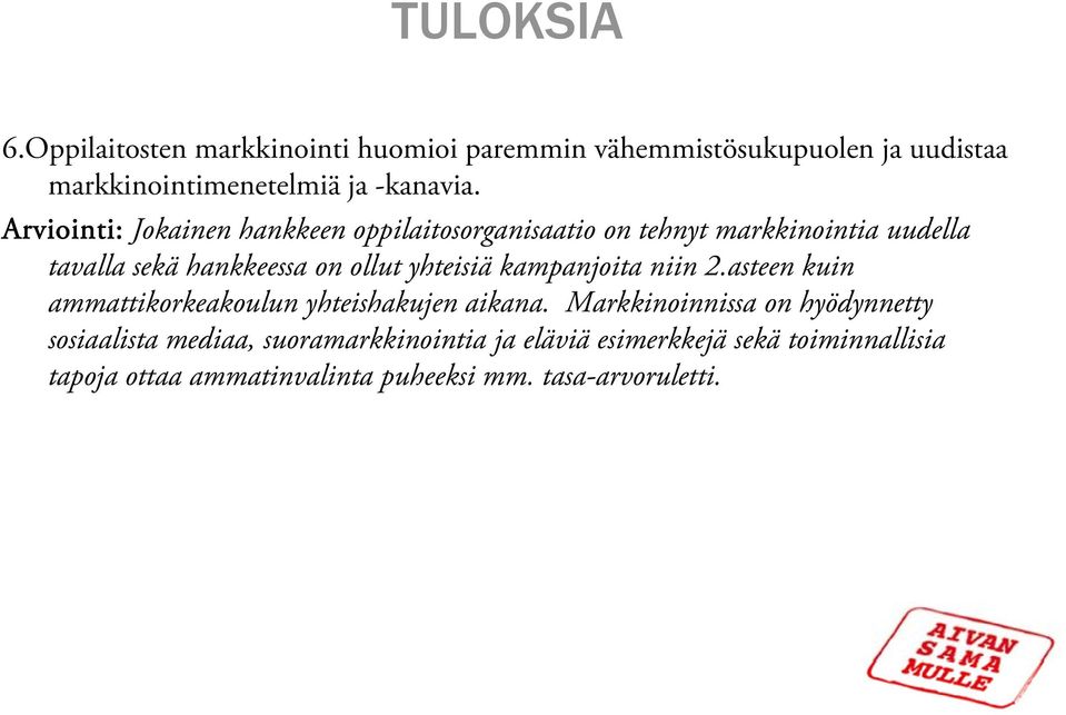 yhteisiä kampanjoita niin 2.asteen kuin ammattikorkeakoulun yhteishakujen aikana.