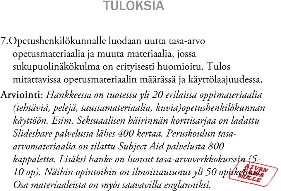 Arviointi: Hankkeessa on tuotettu yli 20 erilaista oppimateriaalia (tehtäviä, pelejä, taustamateriaalia, kuvia)opetushenkilökunnan käyttöön. Esim.