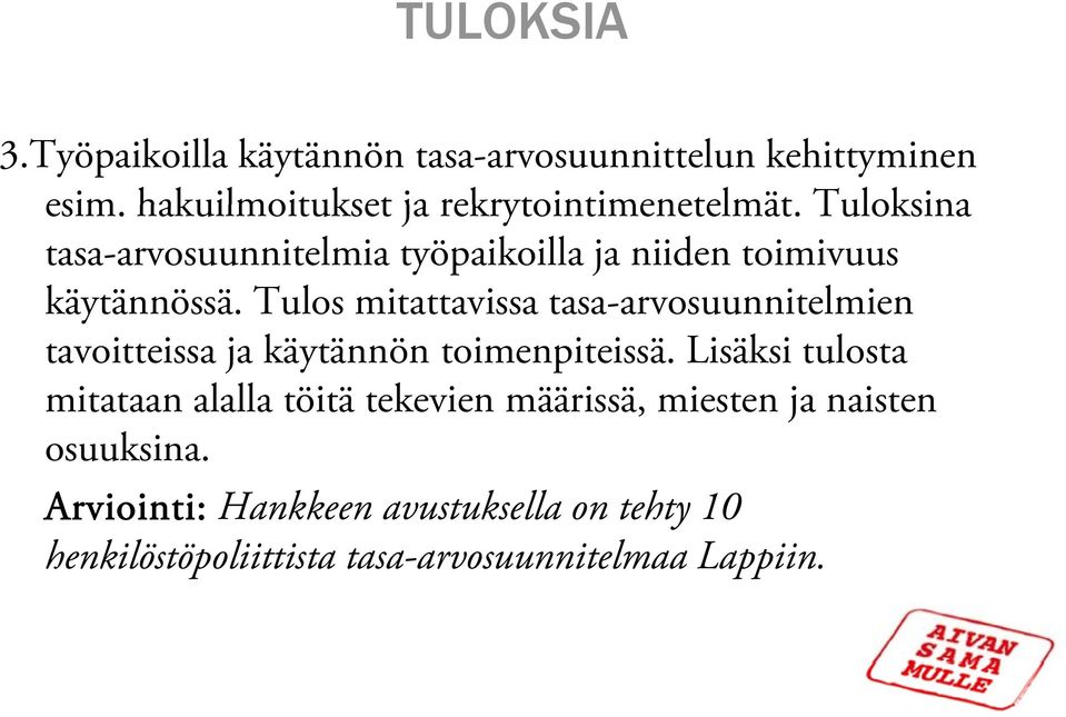 Tulos mitattavissa tasa-arvosuunnitelmien tavoitteissa ja käytännön toimenpiteissä.