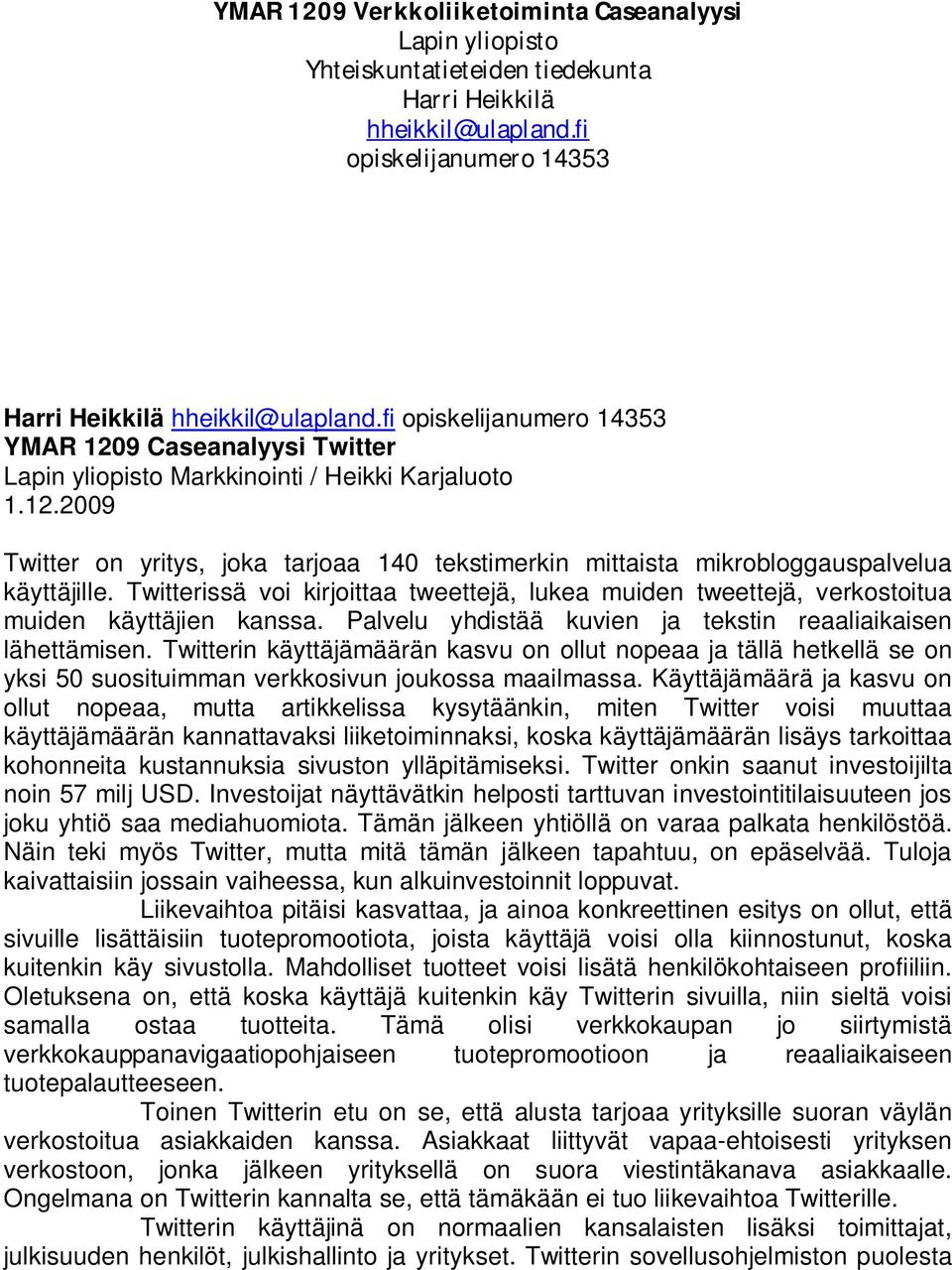 Twitterissä voi kirjoittaa tweettejä, lukea muiden tweettejä, verkostoitua muiden käyttäjien kanssa. Palvelu yhdistää kuvien ja tekstin reaaliaikaisen lähettämisen.