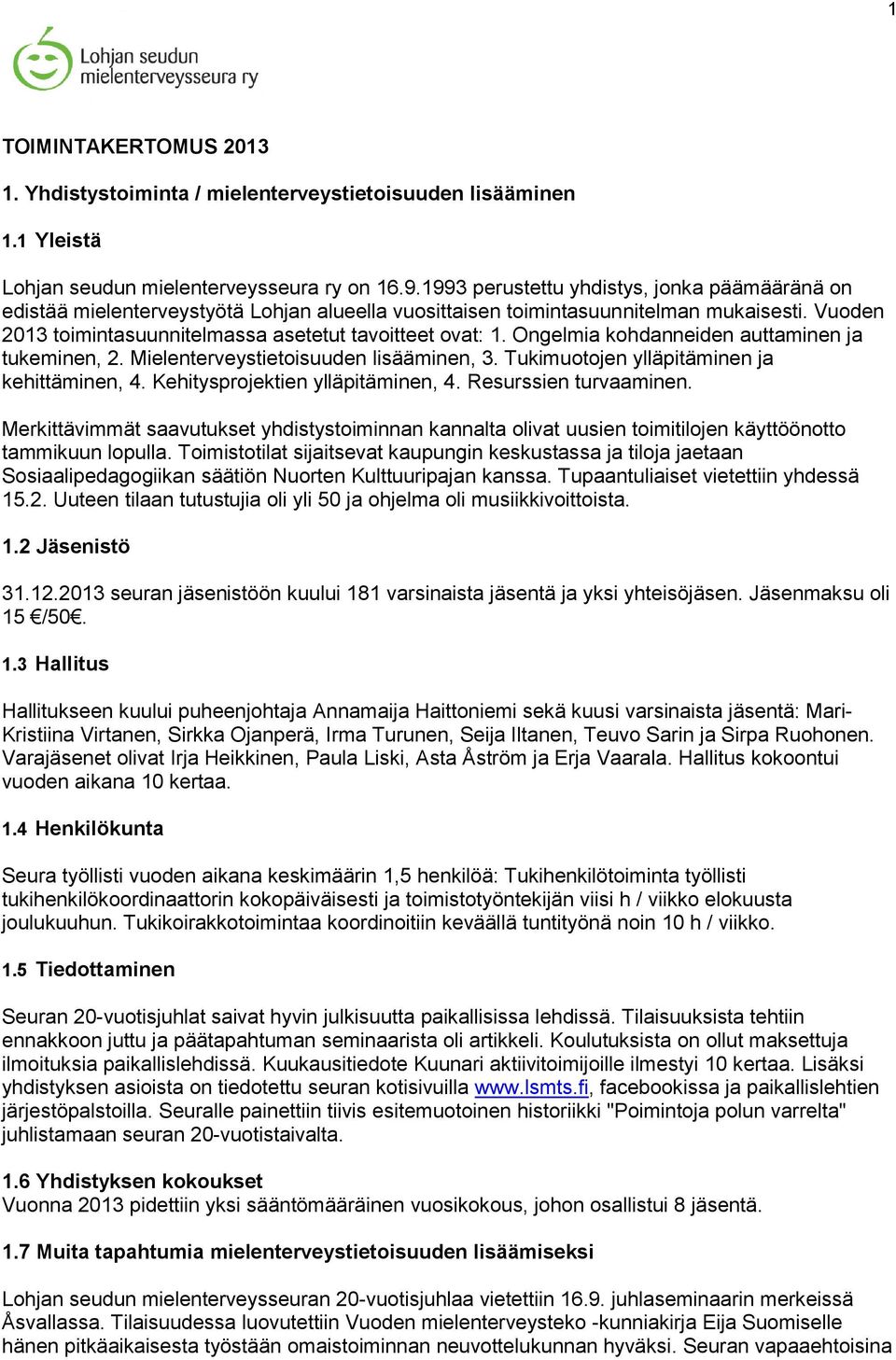 Ongelmia kohdanneiden auttaminen ja tukeminen, 2. Mielenterveystietoisuuden lisääminen, 3. Tukimuotojen ylläpitäminen ja kehittäminen, 4. Kehitysprojektien ylläpitäminen, 4. Resurssien turvaaminen.