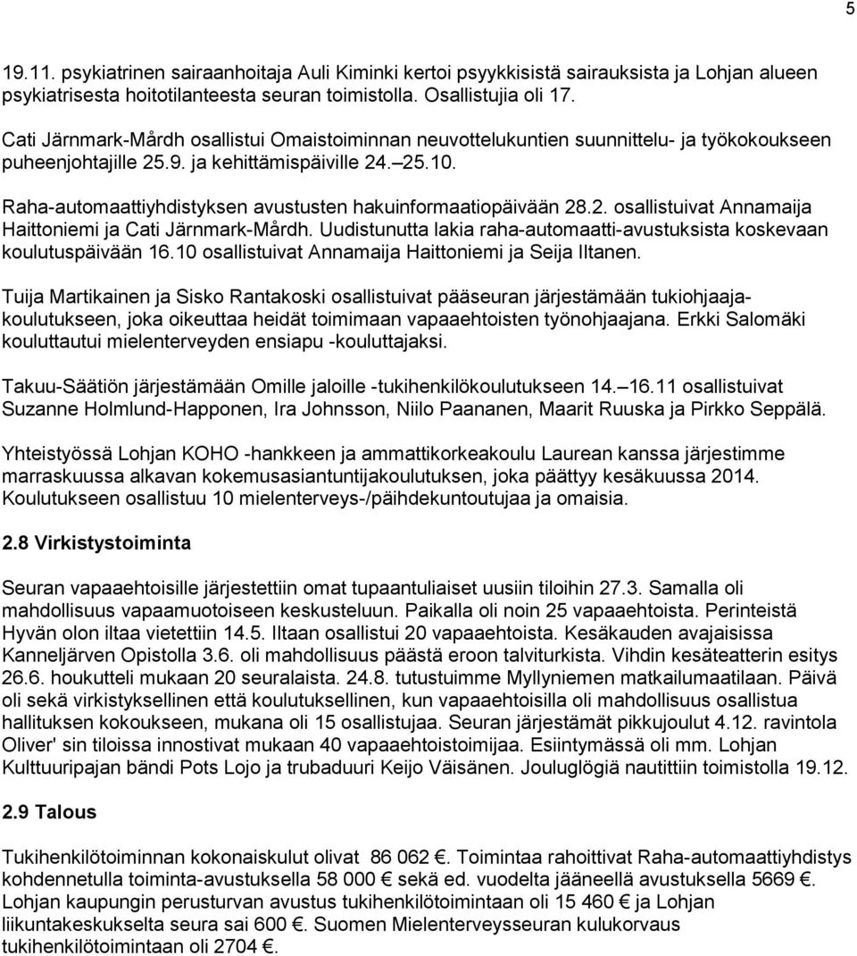 Raha-automaattiyhdistyksen avustusten hakuinformaatiopäivään 28.2. osallistuivat Annamaija Haittoniemi ja Cati Järnmark-Mårdh.