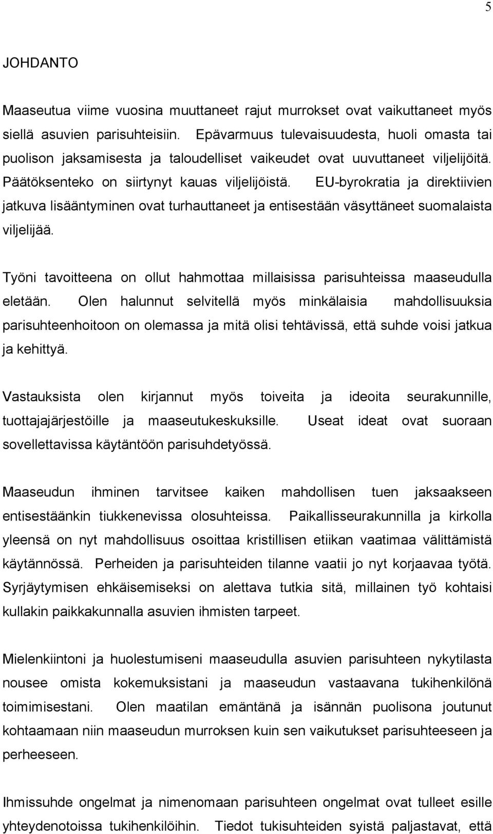 EU-byrokratia ja direktiivien jatkuva lisääntyminen ovat turhauttaneet ja entisestään väsyttäneet suomalaista viljelijää.