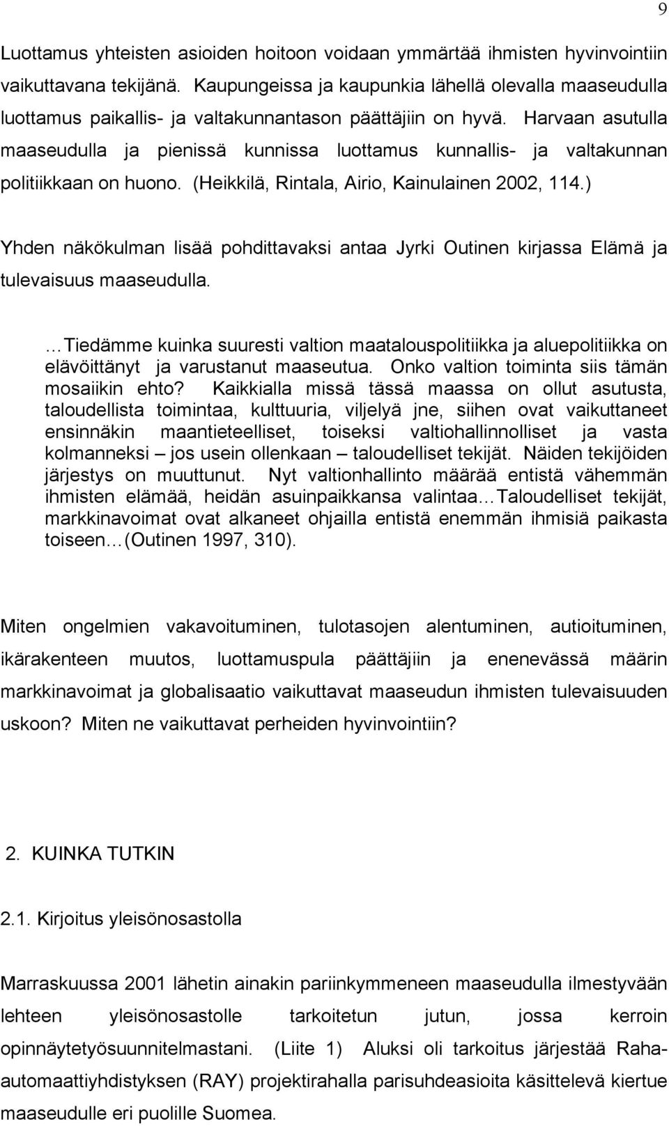 Harvaan asutulla maaseudulla ja pienissä kunnissa luottamus kunnallis- ja valtakunnan politiikkaan on huono. (Heikkilä, Rintala, Airio, Kainulainen 2002, 114.