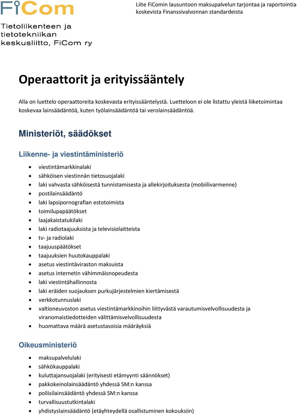 Ministeriöt, säädökset Liikenne- ja viestintäministeriö viestintämarkkinalaki sähköisen viestinnän tietosuojalaki laki vahvasta sähköisestä tunnistamisesta ja allekirjoituksesta (mobiilivarmenne)