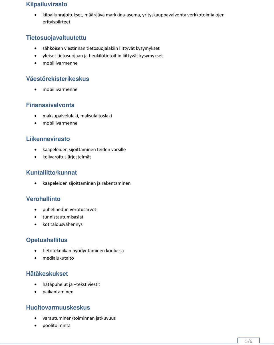 kaapeleiden sijoittaminen teiden varsille kelivaroitusjärjestelmät Kuntaliitto/kunnat kaapeleiden sijoittaminen ja rakentaminen Verohallinto puhelinedun verotusarvot tunnistautumisasiat