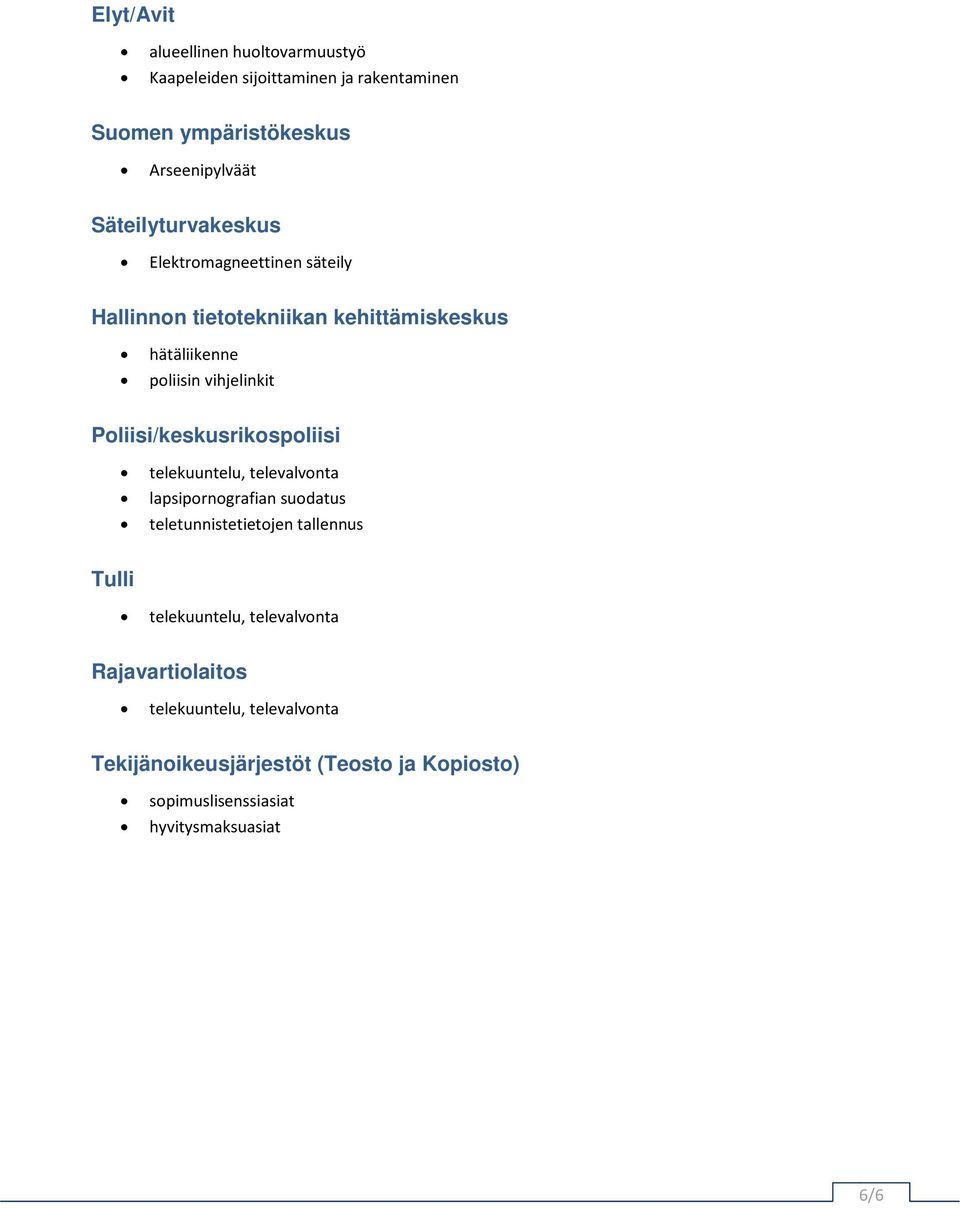Poliisi/keskusrikospoliisi telekuuntelu, televalvonta lapsipornografian suodatus teletunnistetietojen tallennus Tulli