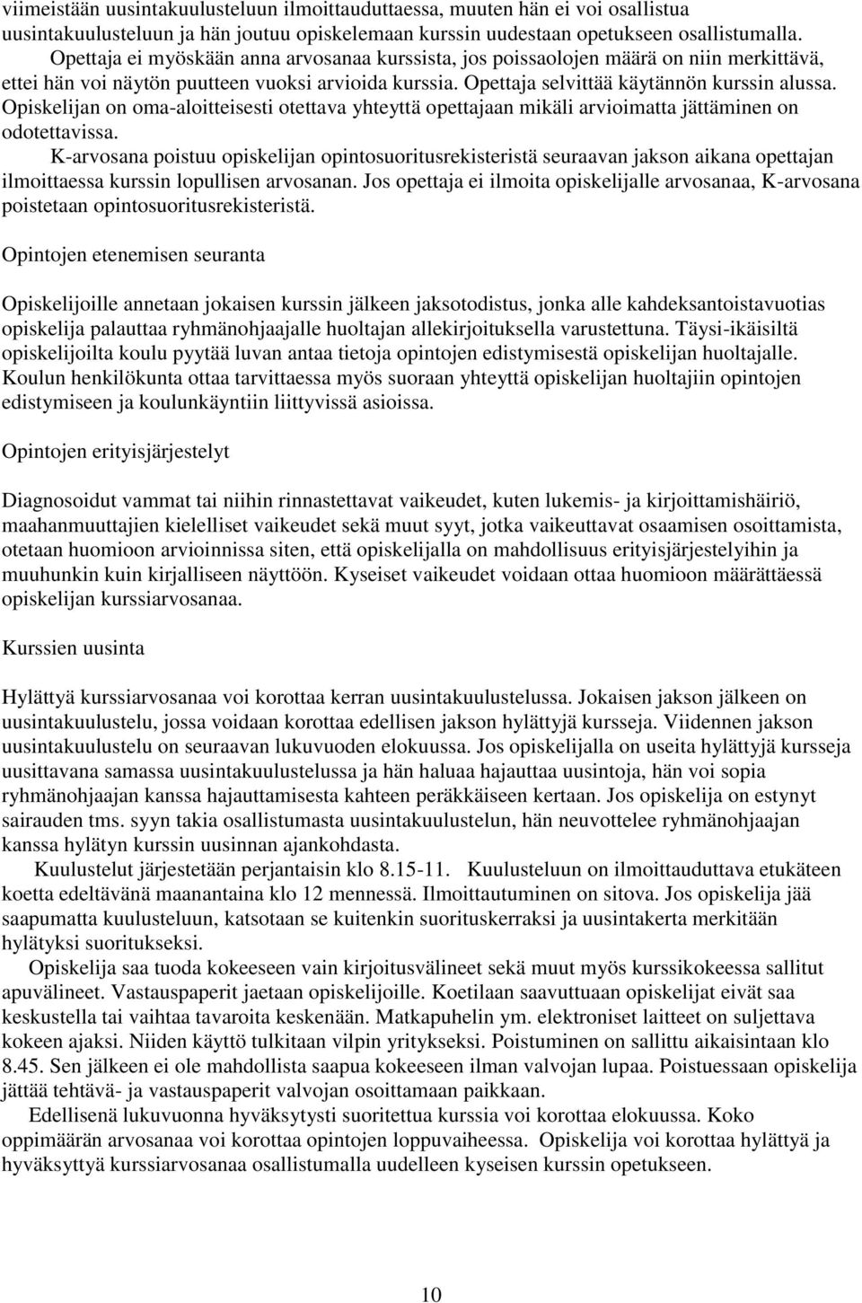 Opiskelijan on oma-aloitteisesti otettava yhteyttä opettajaan mikäli arvioimatta jättäminen on odotettavissa.