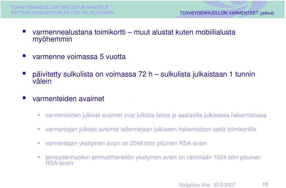 julkista tietoa ja saatavilla julkisessa hakemistossa varmentajan julkiset avaimet tallennetaan julkiseen hakemistoon sekä toimikortille