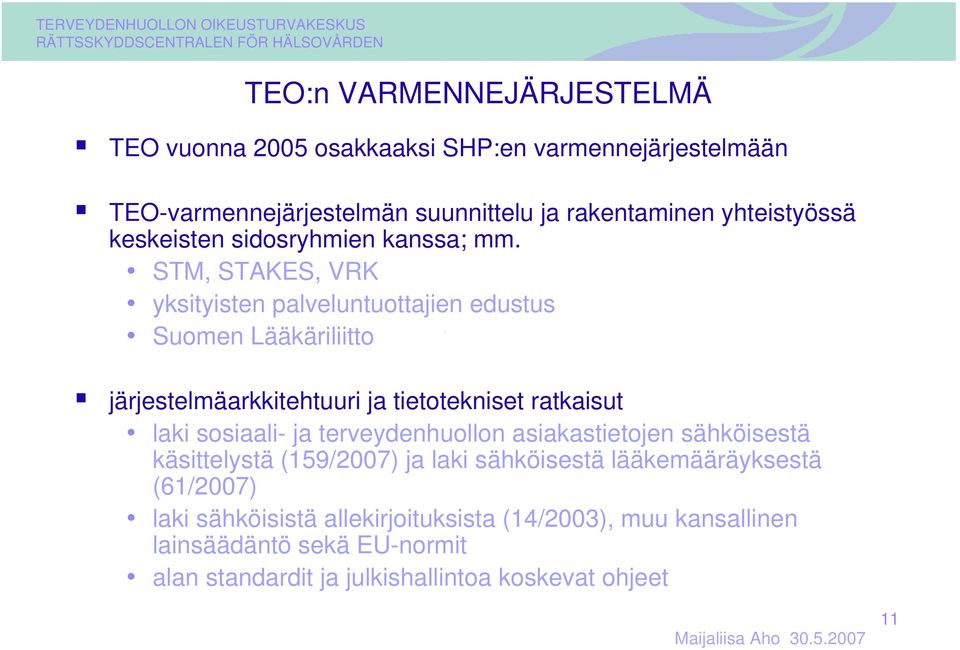 STM, STAKES, VRK yksityisten palveluntuottajien edustus Suomen Lääkäriliitto järjestelmäarkkitehtuuri ja tietotekniset ratkaisut laki sosiaali- ja