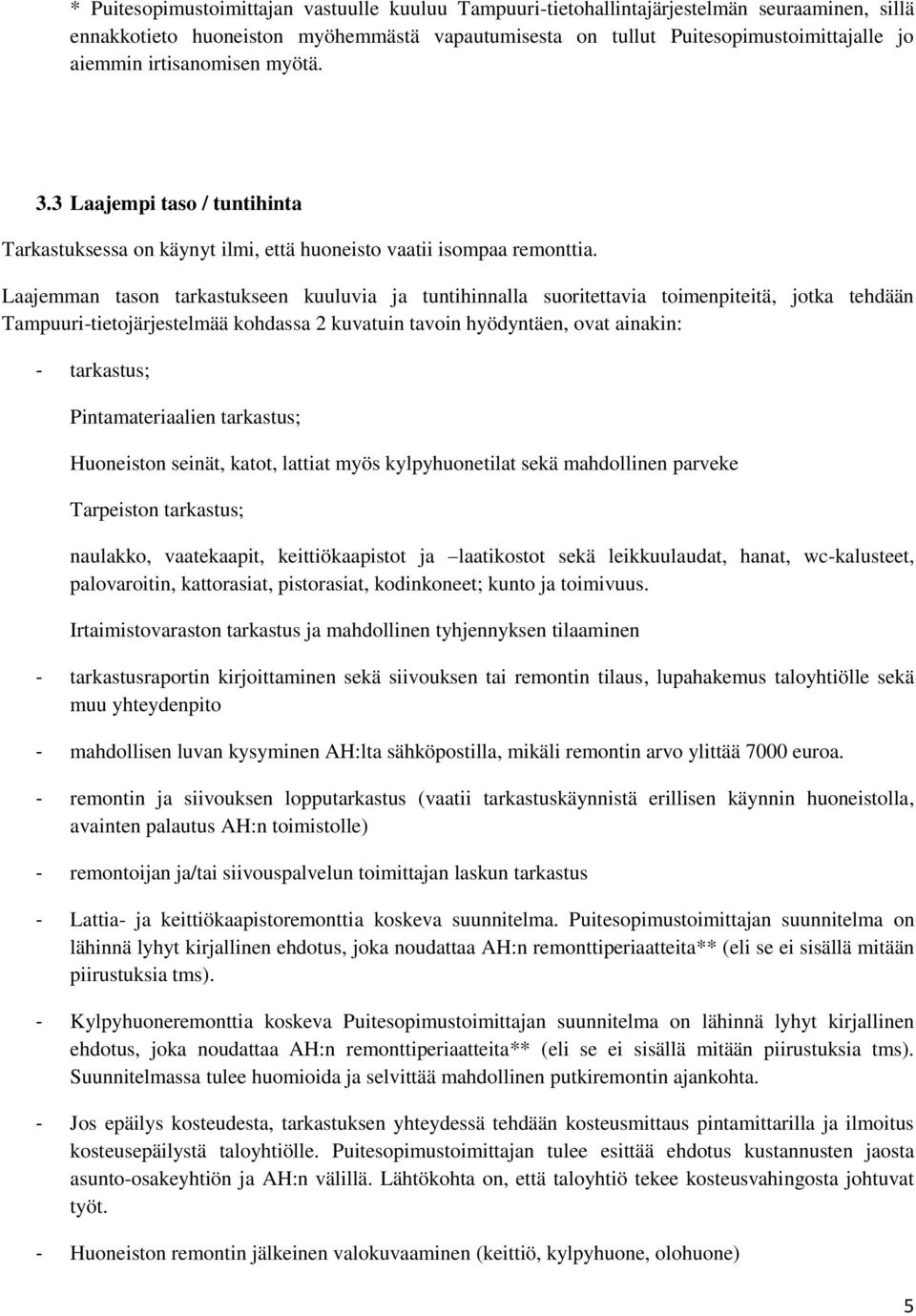 Laajemman tason tarkastukseen kuuluvia ja tuntihinnalla suoritettavia toimenpiteitä, jotka tehdään Tampuuri-tietojärjestelmää kohdassa 2 kuvatuin tavoin hyödyntäen, ovat ainakin: - tarkastus;