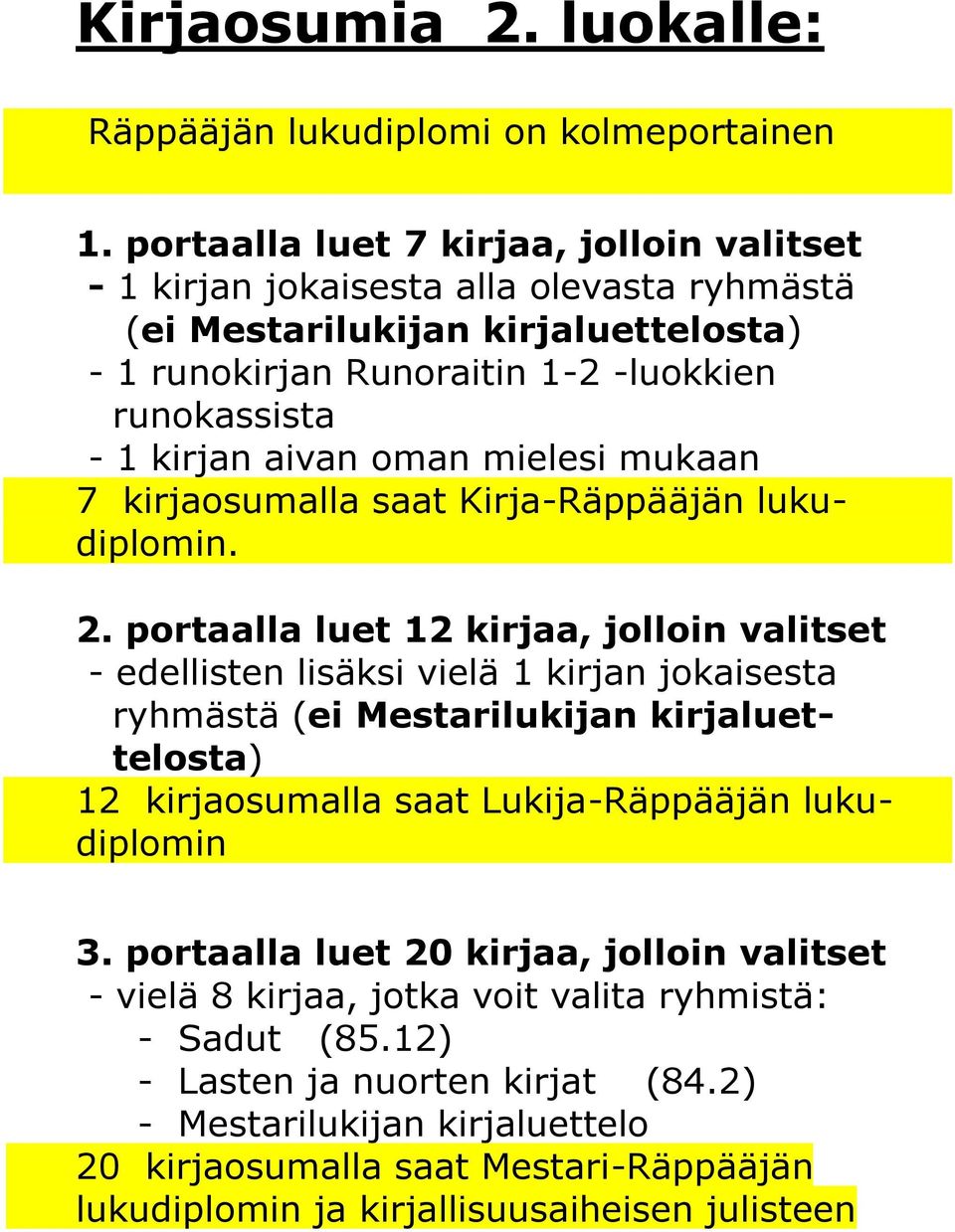 oman mielesi mukaan 7 kirjaosumalla saat Kirja-Räppääjän lukudiplomin. 2.