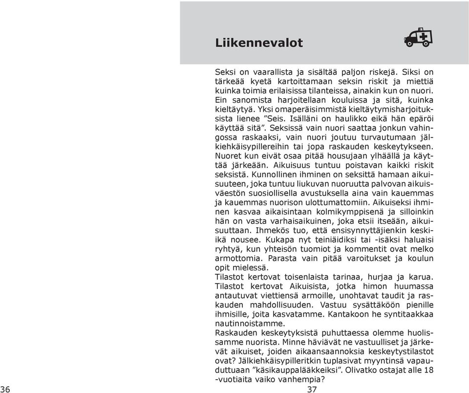 Seksissä vain nuori saattaa jonkun vahingossa raskaaksi, vain nuori joutuu turvautumaan jälkiehkäisypillereihin tai jopa raskauden keskeytykseen.