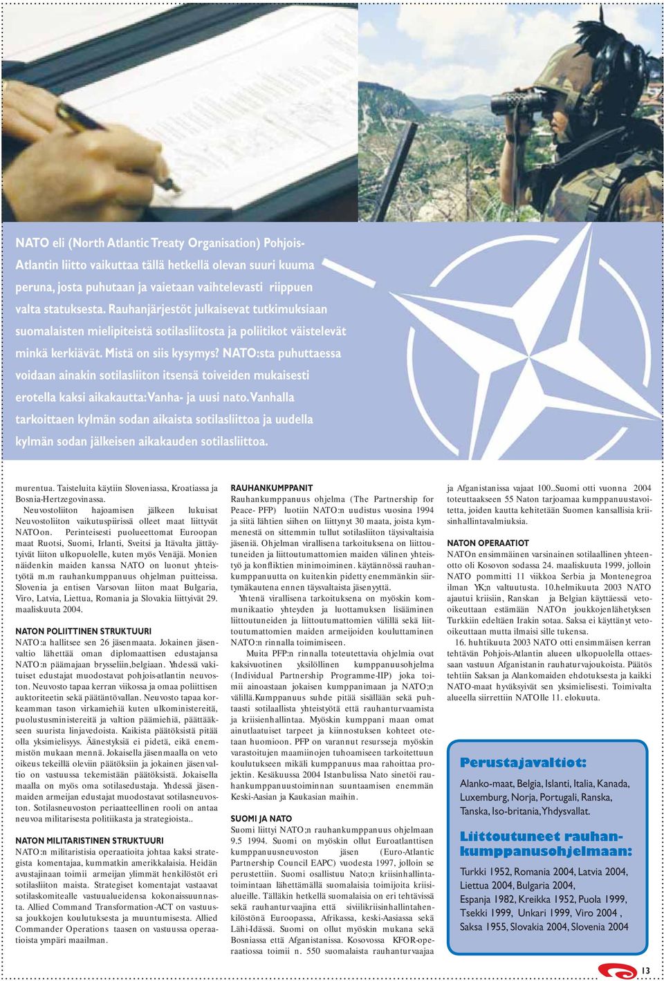 NATO:sta puhuttaessa voidaan ainakin sotilasliiton itsensä toiveiden mukaisesti erotella kaksi aikakautta: Vanha- ja uusi nato.
