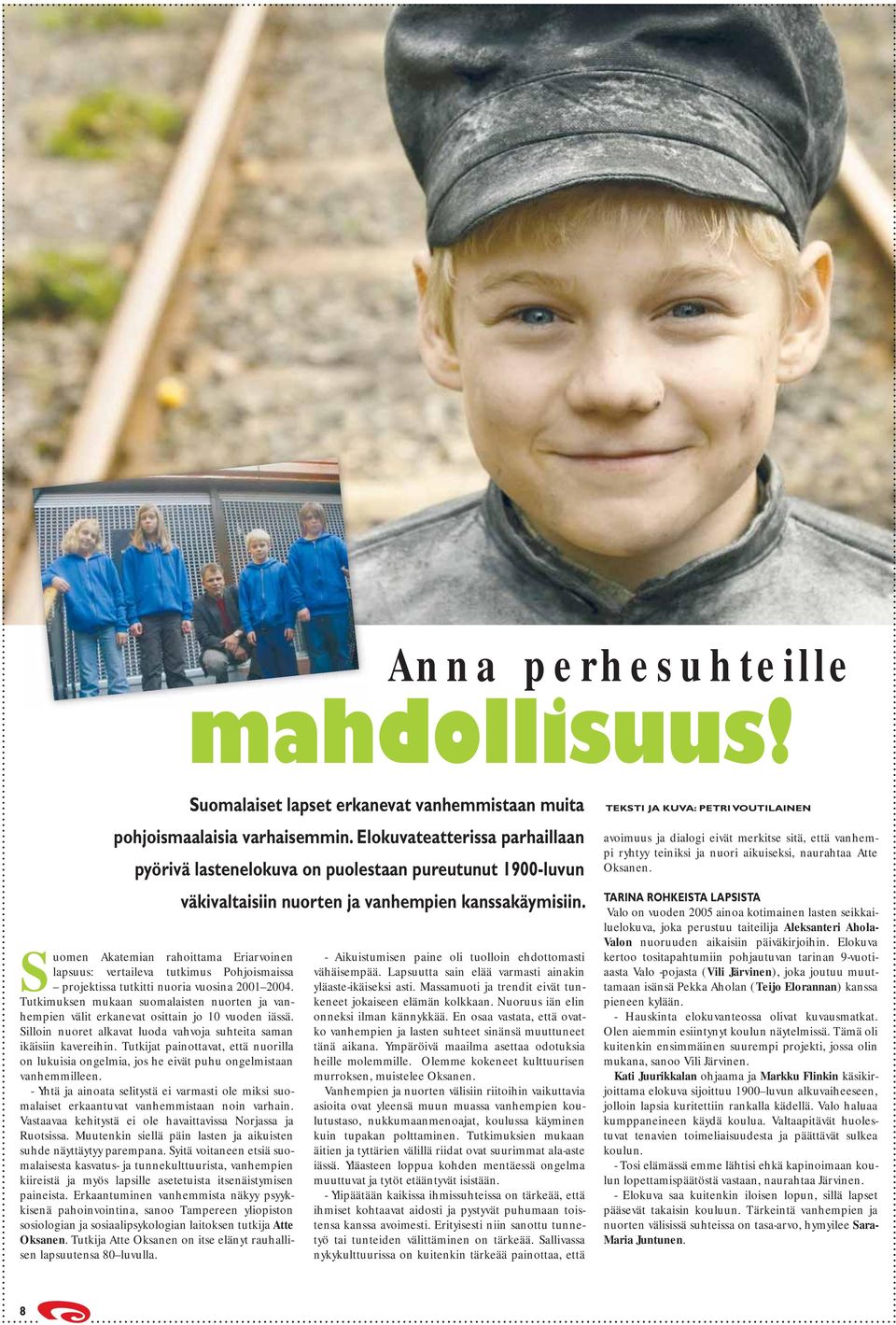 Suomen Akatemian rahoittama Eriarvoinen lapsuus: vertaileva tutkimus Pohjoismaissa projektissa tutkitti nuoria vuosina 2001 2004.