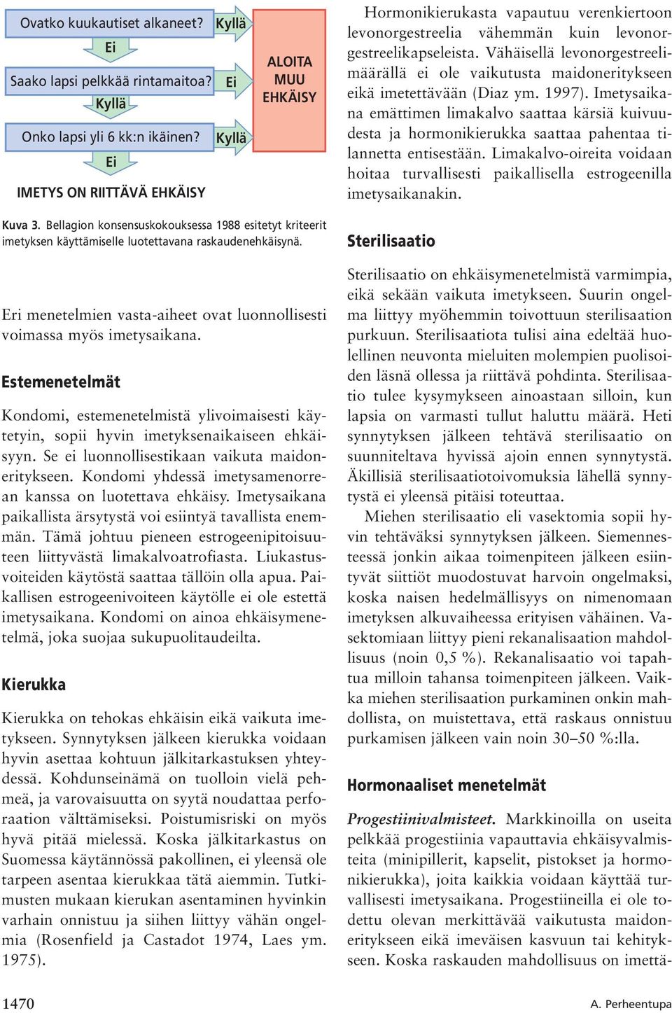 Vähäisellä levonorgestreelimäärällä ei ole vaikutusta maidoneritykseen eikä imetettävään (Diaz ym. 1997).