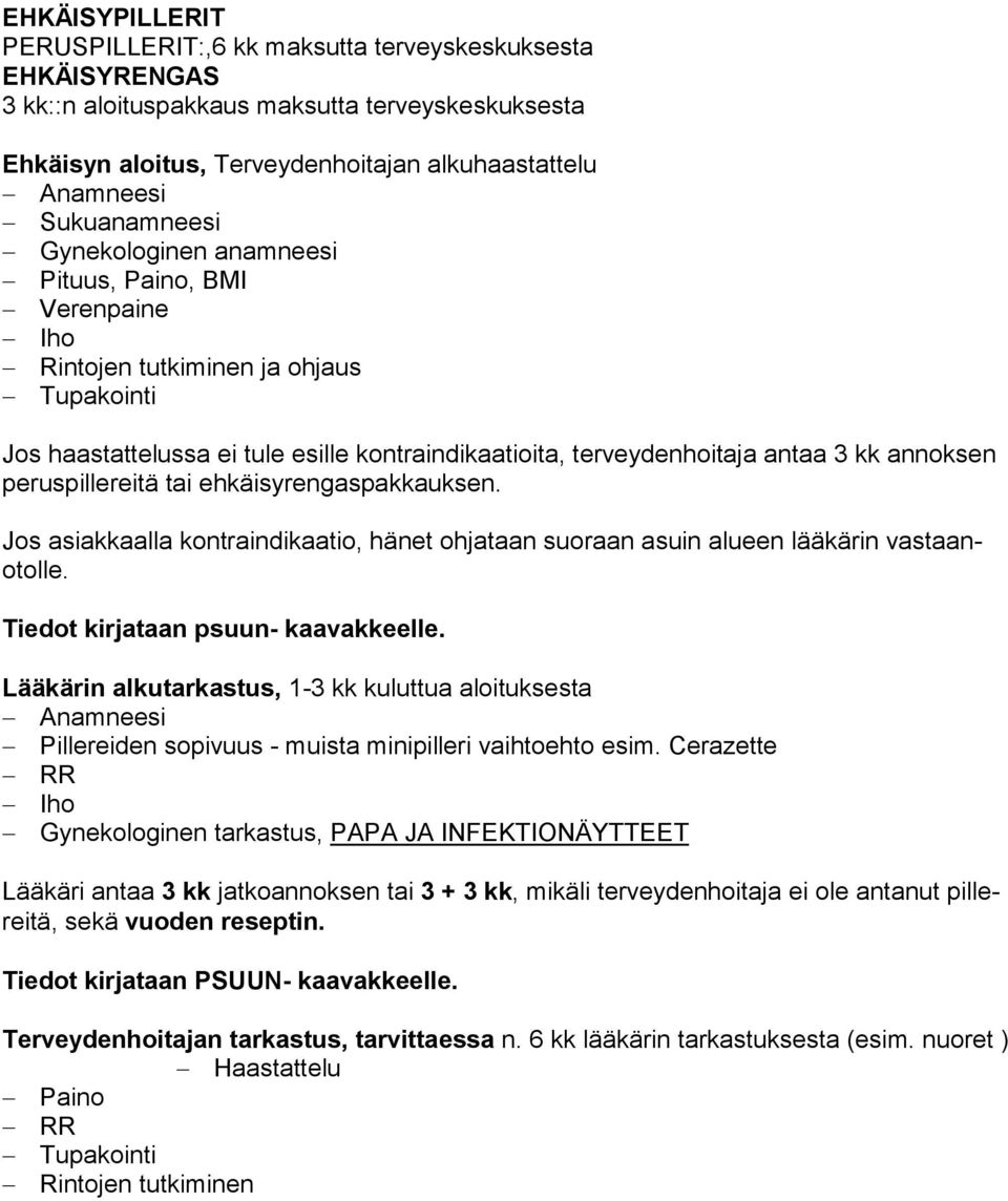 annoksen peruspillereitä tai ehkäisyrengaspakkauksen. Jos asiakkaalla kontraindikaatio, hänet ohjataan suoraan asuin alueen lääkärin vastaanotolle. Tiedot kirjataan psuun- kaavakkeelle.