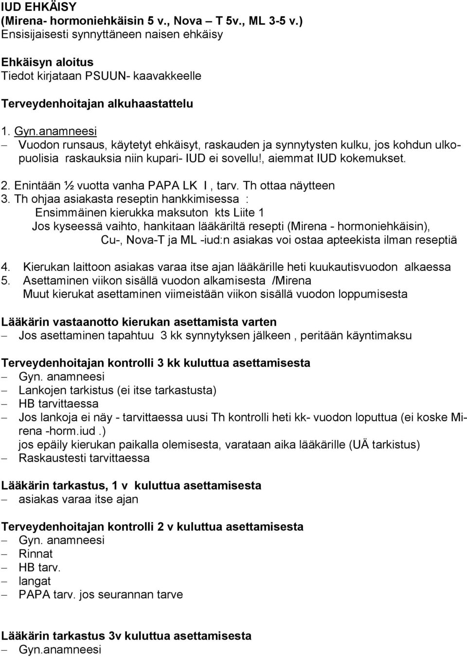Enintään ½ vuotta vanha PAPA LK I, tarv. Th ottaa näytteen 3.