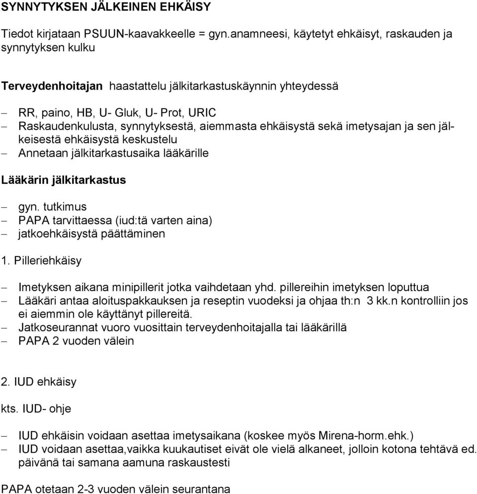 aiemmasta ehkäisystä sekä imetysajan ja sen jälkeisestä ehkäisystä keskustelu Annetaan jälkitarkastusaika lääkärille Lääkärin jälkitarkastus gyn.