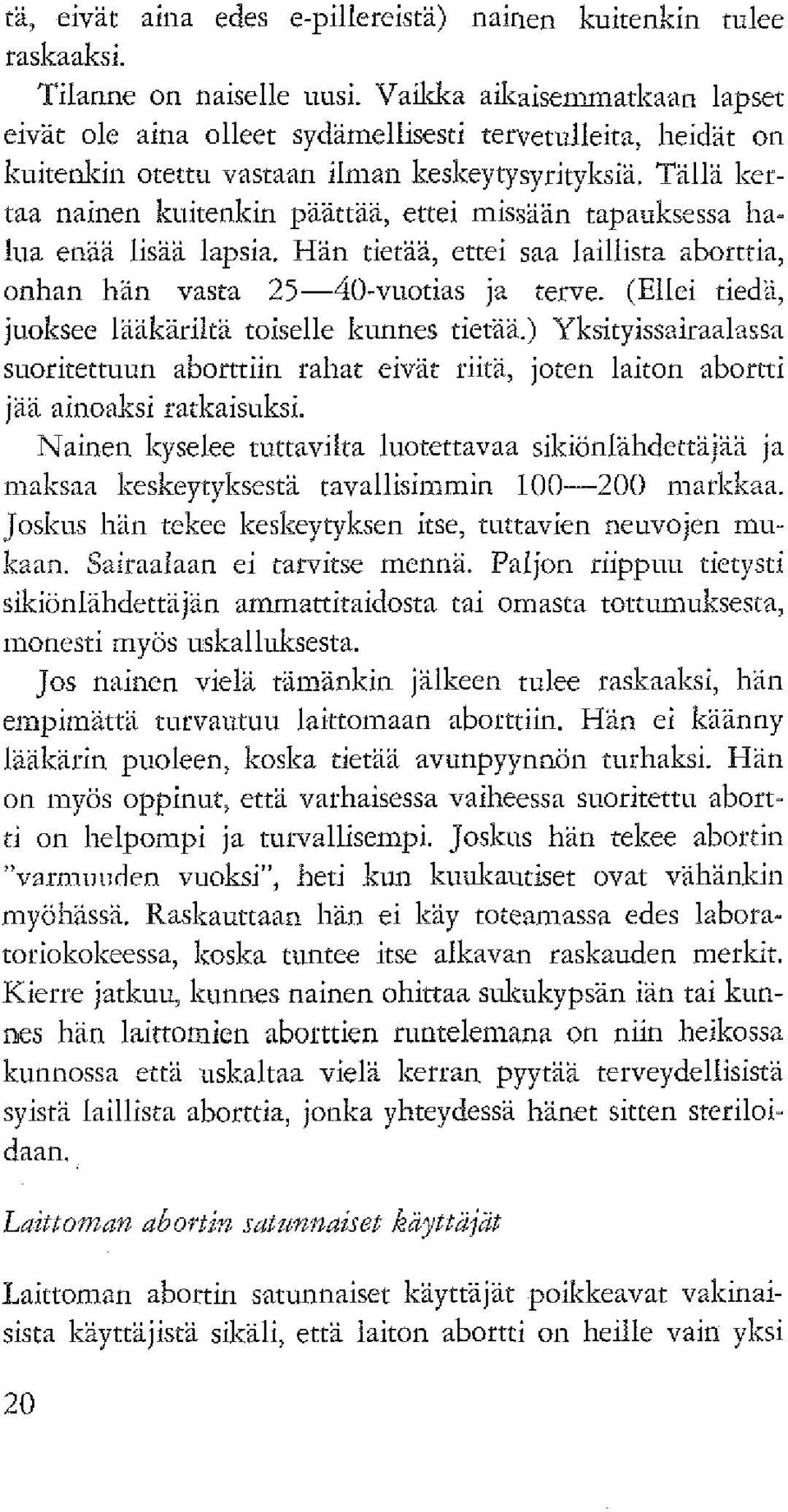 Talli liertaa nainen liuitenkin paattai, ettei missiiian tapauksessa ha- Ina enaa lisaa lapsia. Han tietaa, ettei saa laillista aborttia, onhan hän vasta 25-40-viiotias ja terve.