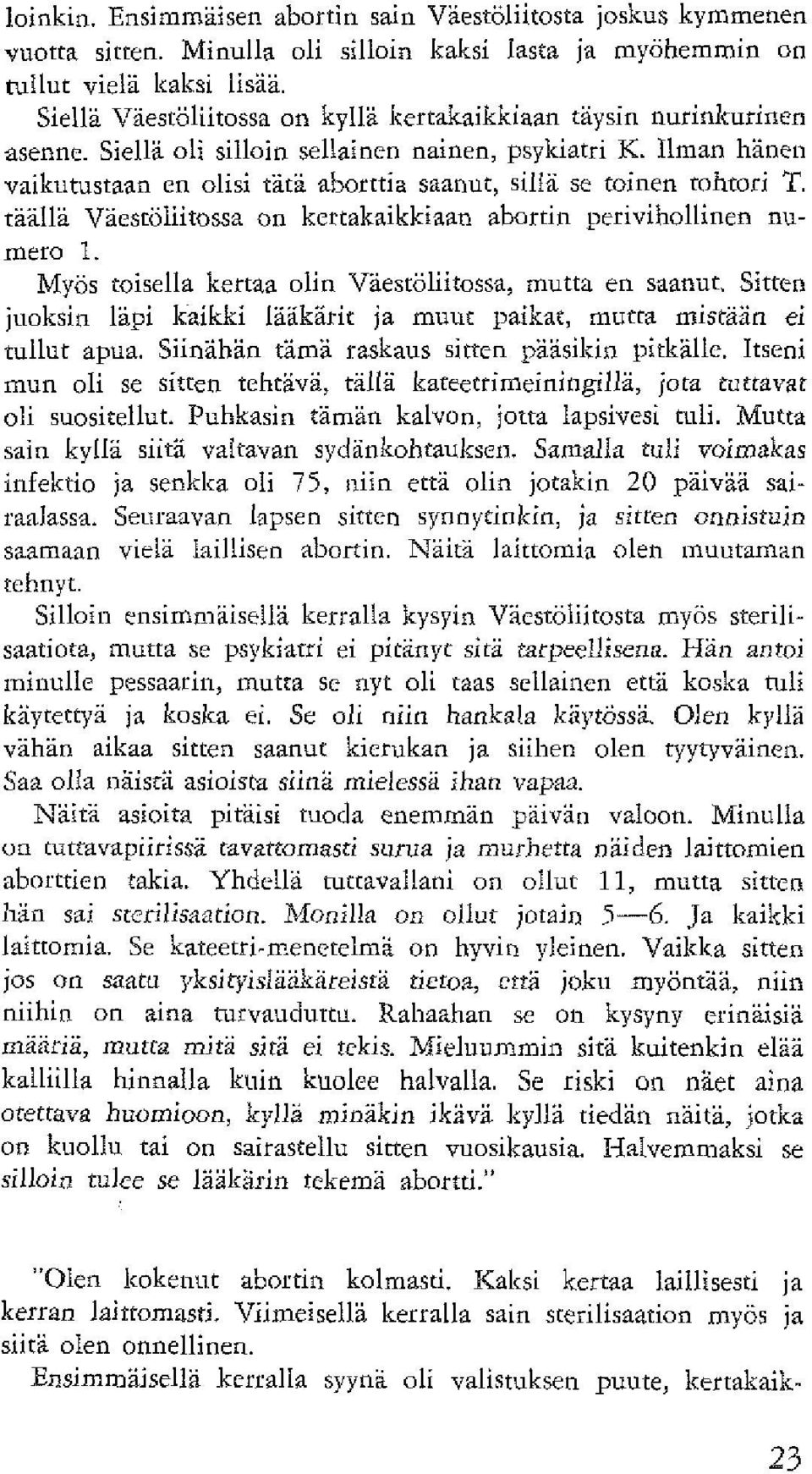 Ilman Kanen vaikutustaan en olisi tätä aborttia saanut, sillä se toinen tohtori S. taalla Vicstöiiitossa on kertakaikkiaan abortin perivihollinen numero 1.