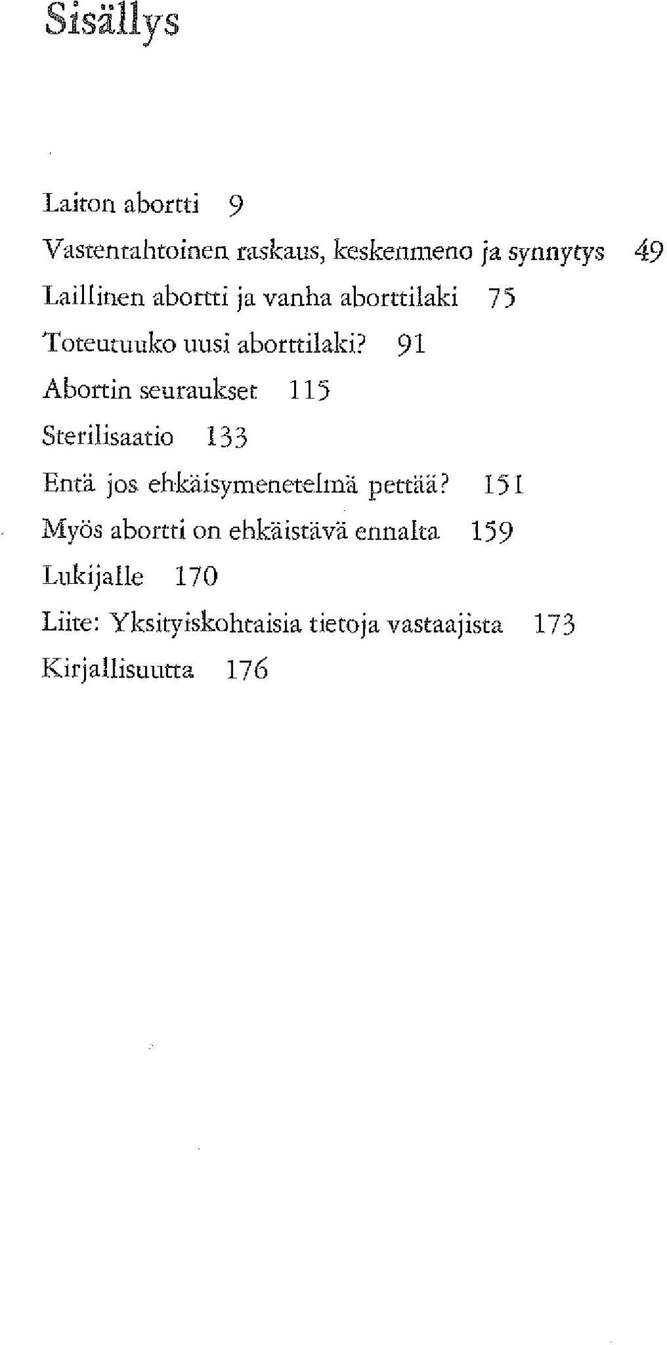 91 Abortin seuraukset 115 Sterilisaatio 131 Entä jos ehliiiisymeneteltna pettai?