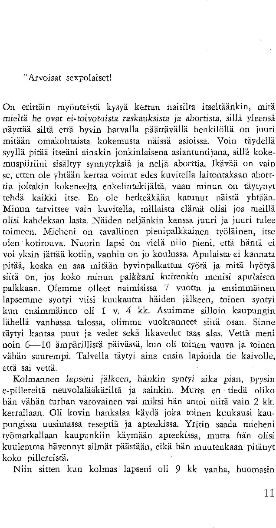 Voin taydclla syylli pitai itseäni ainakin jonkinlaisena asiantuntijana, sillä kokemuspiirii~ii sisältyy synnytyksiä ja neljä aborttia.